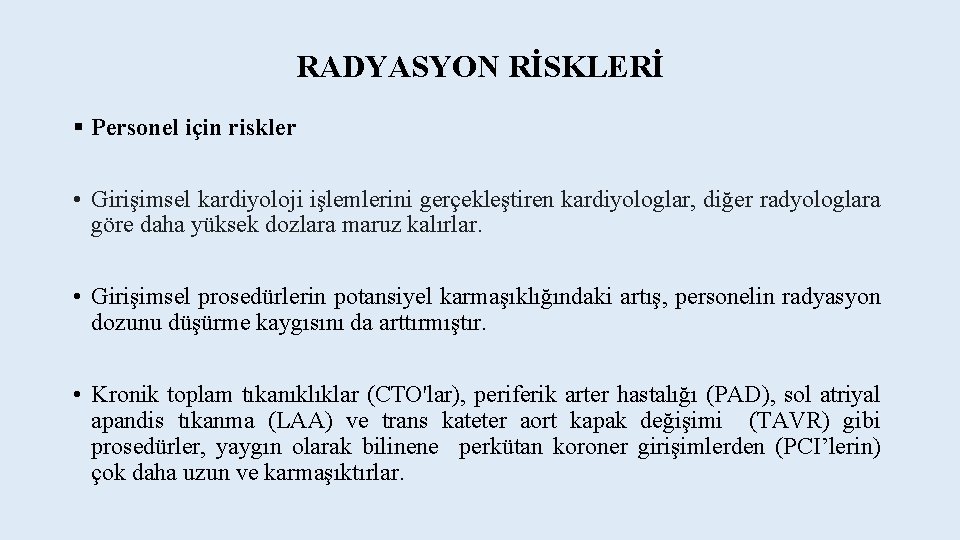 RADYASYON RİSKLERİ § Personel için riskler • Girişimsel kardiyoloji işlemlerini gerçekleştiren kardiyologlar, diğer radyologlara