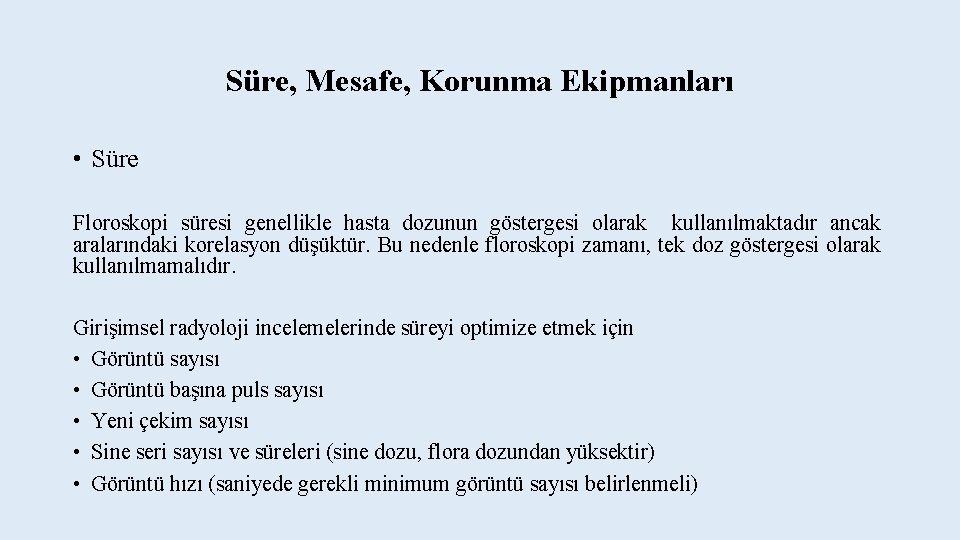 Süre, Mesafe, Korunma Ekipmanları • Süre Floroskopi süresi genellikle hasta dozunun göstergesi olarak kullanılmaktadır