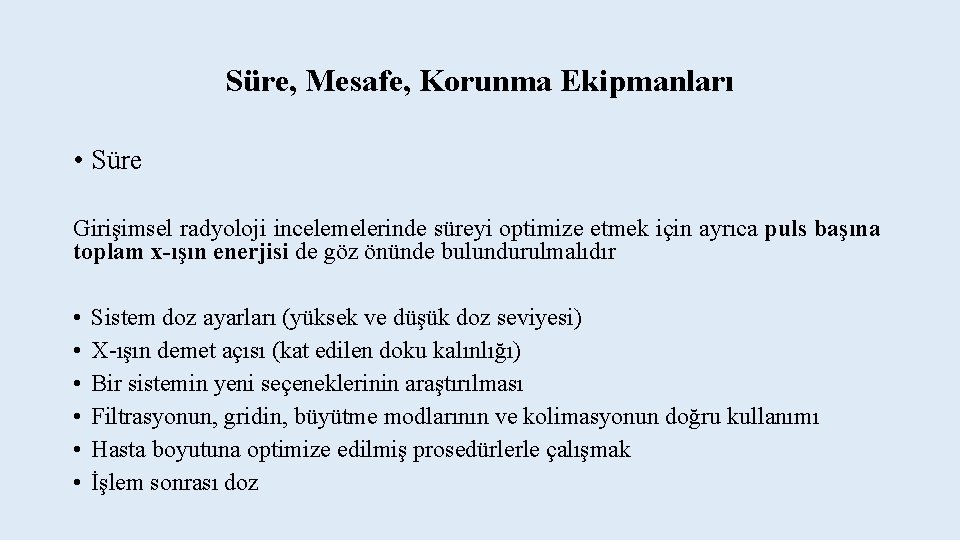 Süre, Mesafe, Korunma Ekipmanları • Süre Girişimsel radyoloji incelemelerinde süreyi optimize etmek için ayrıca Süre, Mesafe, Korunma Ekipmanları • Süre Girişimsel radyoloji incelemelerinde süreyi optimize etmek için ayrıca