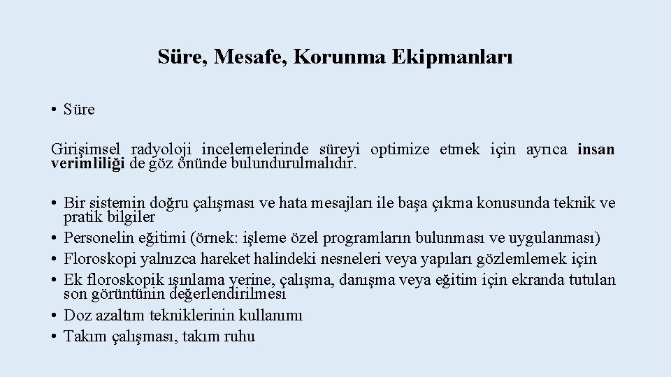 Süre, Mesafe, Korunma Ekipmanları • Süre Girişimsel radyoloji incelemelerinde süreyi optimize etmek için ayrıca