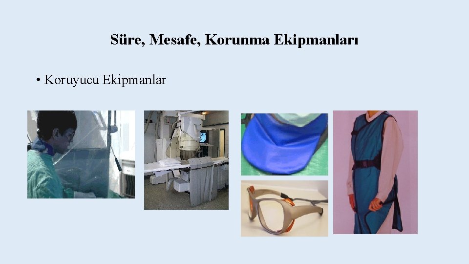 Süre, Mesafe, Korunma Ekipmanları • Koruyucu Ekipmanlar Süre, Mesafe, Korunma Ekipmanları • Koruyucu Ekipmanlar