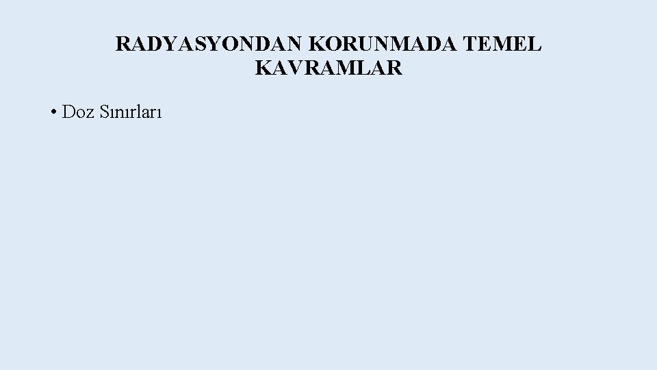 RADYASYONDAN KORUNMADA TEMEL KAVRAMLAR • Doz Sınırları 