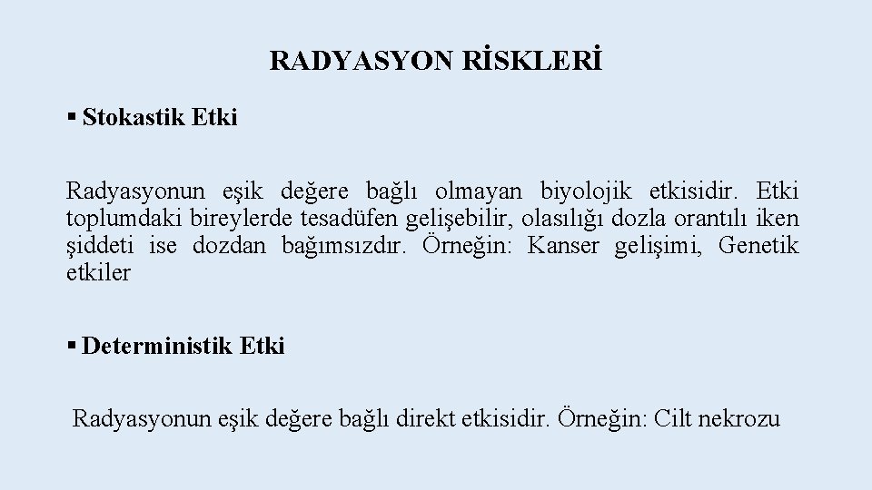 RADYASYON RİSKLERİ § Stokastik Etki Radyasyonun eşik değere bağlı olmayan biyolojik etkisidir. Etki toplumdaki