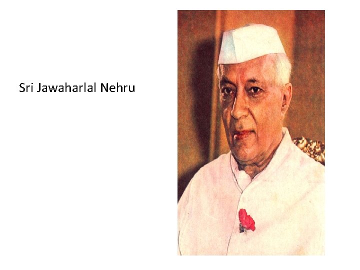 Sri Jawaharlal Nehru 