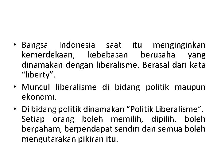  • Bangsa Indonesia saat itu menginginkan kemerdekaan, kebebasan berusaha yang dinamakan dengan liberalisme.