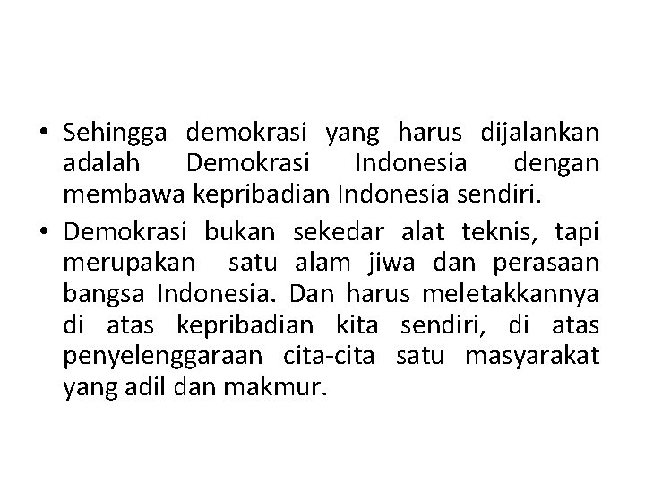  • Sehingga demokrasi yang harus dijalankan adalah Demokrasi Indonesia dengan membawa kepribadian Indonesia