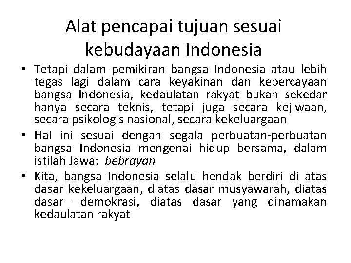 Alat pencapai tujuan sesuai kebudayaan Indonesia • Tetapi dalam pemikiran bangsa Indonesia atau lebih