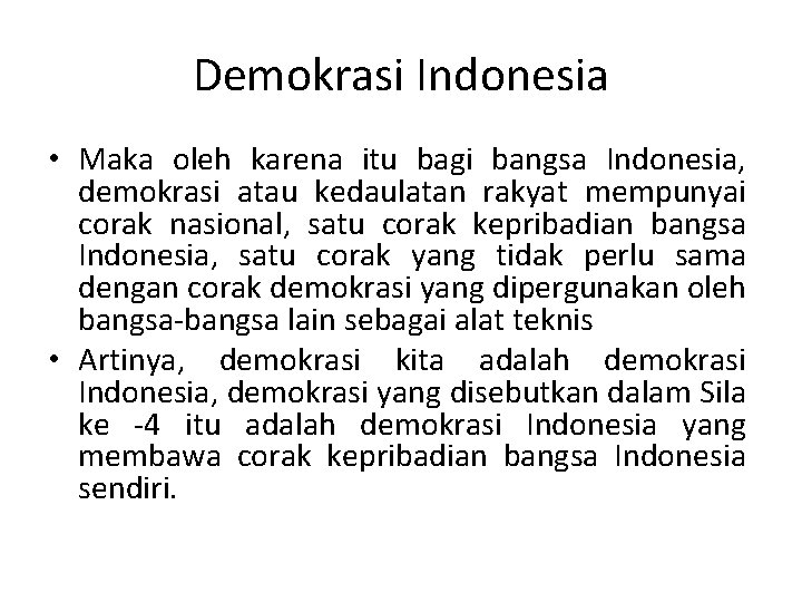 Demokrasi Indonesia • Maka oleh karena itu bagi bangsa Indonesia, demokrasi atau kedaulatan rakyat