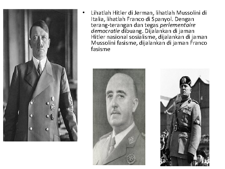  • Lihatlah Hitler di Jerman, lihatlah Mussolini di Italia, lihatlah Franco di Spanyol.