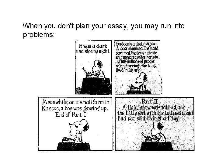 When you don’t plan your essay, you may run into problems: 