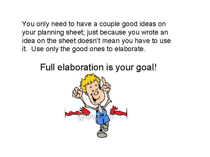 You only need to have a couple good ideas on your planning sheet; just