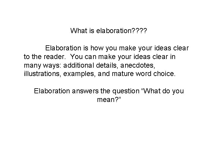 What is elaboration? ? Elaboration is how you make your ideas clear to the