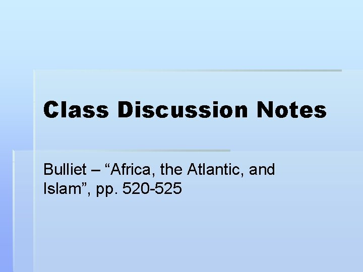 Class Discussion Notes Bulliet – “Africa, the Atlantic, and Islam”, pp. 520 -525 