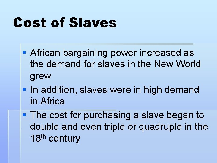Cost of Slaves § African bargaining power increased as the demand for slaves in