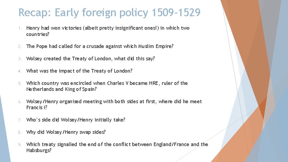 Recap: Early foreign policy 1509 -1529 1. Henry had won victories (albeit pretty insignificant