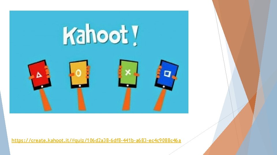 https: //create. kahoot. it/#quiz/106 d 2 a 38 -6 df 8 -441 b-a 683