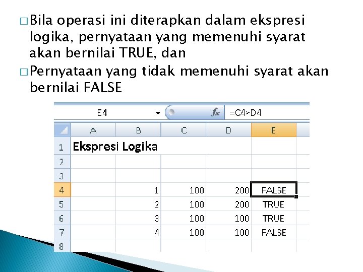 � Bila operasi ini diterapkan dalam ekspresi logika, pernyataan yang memenuhi syarat akan bernilai