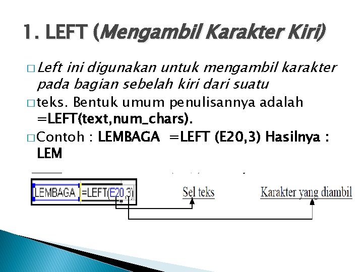 1. LEFT (Mengambil Karakter Kiri) � Left ini digunakan untuk mengambil karakter pada bagian