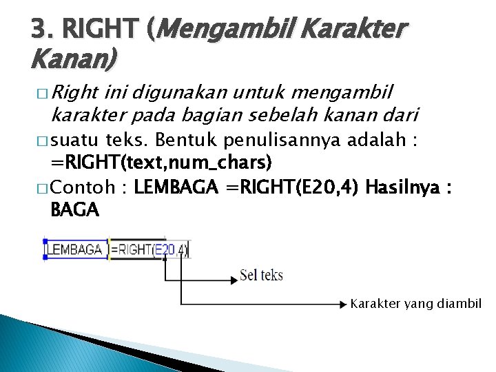 3. RIGHT (Mengambil Karakter Kanan) � Right ini digunakan untuk mengambil karakter pada bagian