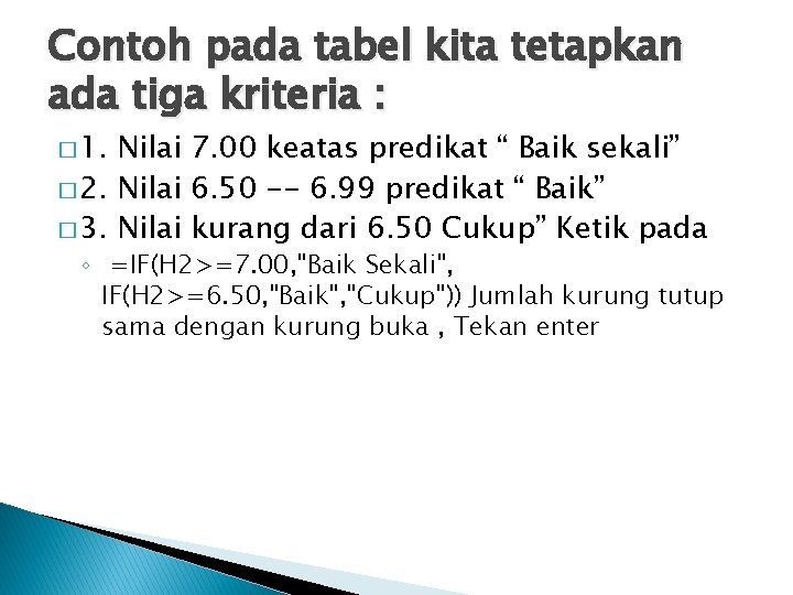 Contoh pada tabel kita tetapkan ada tiga kriteria : � 1. Nilai 7. 00