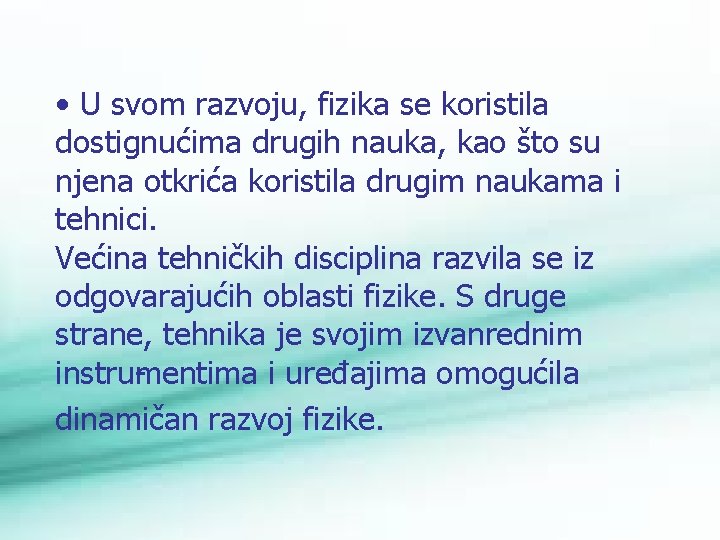  • U svom razvoju, fizika se koristila dostignućima drugih nauka, kao što su