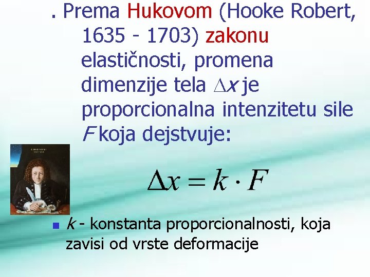 . Prema Hukovom (Hooke Robert, 1635 1703) zakonu elastičnosti, promena dimenzije tela x je