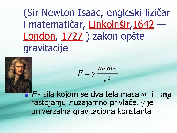 (Sir Newton Isaac, engleski fizičar i matematičar, Linkolnšir, 1642 — London, 1727 ) zakon