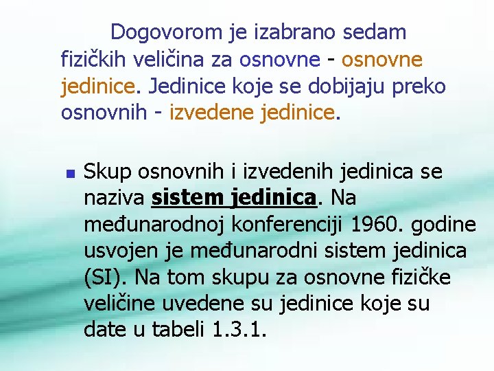 Dogovorom je izabrano sedam fizičkih veličina za osnovne jedinice. Jedinice koje se dobijaju preko