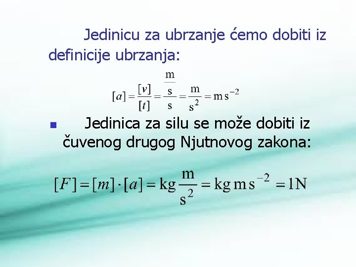 Jedinicu za ubrzanje ćemo dobiti iz definicije ubrzanja: n Jedinica za silu se može
