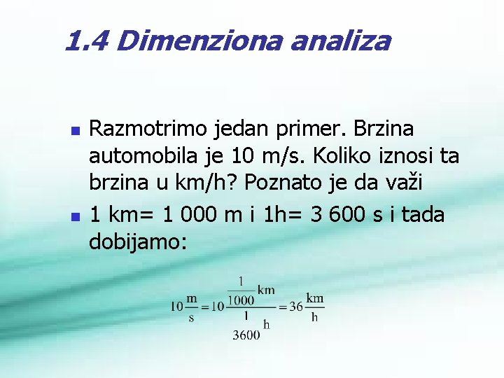 1. 4 Dimenziona analiza n n Razmotrimo jedan primer. Brzina automobila je 10 m/s.