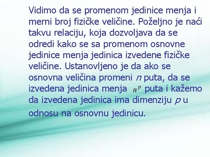Vidimo da se promenom jedinice menja i merni broj fizičke veličine. Poželjno je naći