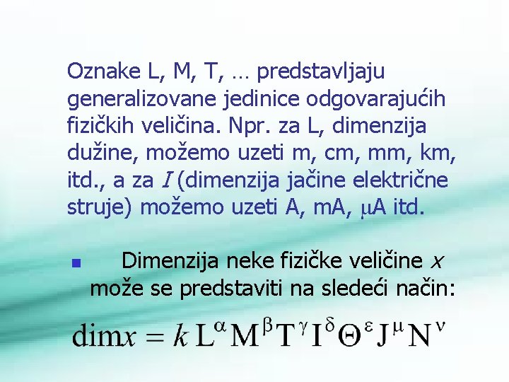 Oznake L, M, T, … predstavljaju generalizovane jedinice odgovarajućih fizičkih veličina. Npr. za L,