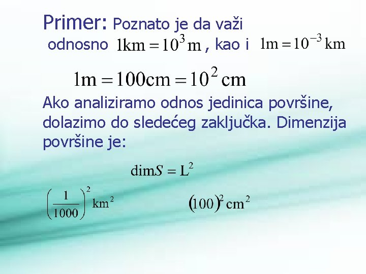 Primer: Poznato je da važi odnosno , kao i Ako analiziramo odnos jedinica površine,