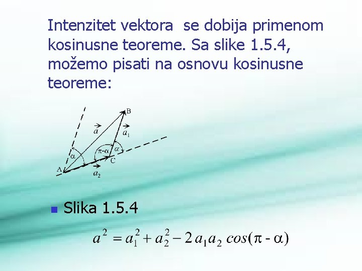 Intenzitet vektora se dobija primenom kosinusne teoreme. Sa slike 1. 5. 4, možemo pisati