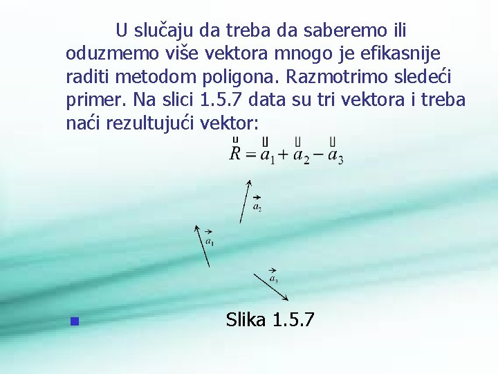 U slučaju da treba da saberemo ili oduzmemo više vektora mnogo je efikasnije raditi