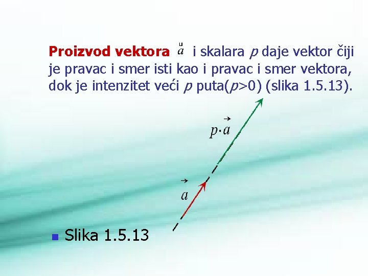 Proizvod vektora i skalara p daje vektor čiji je pravac i smer isti kao