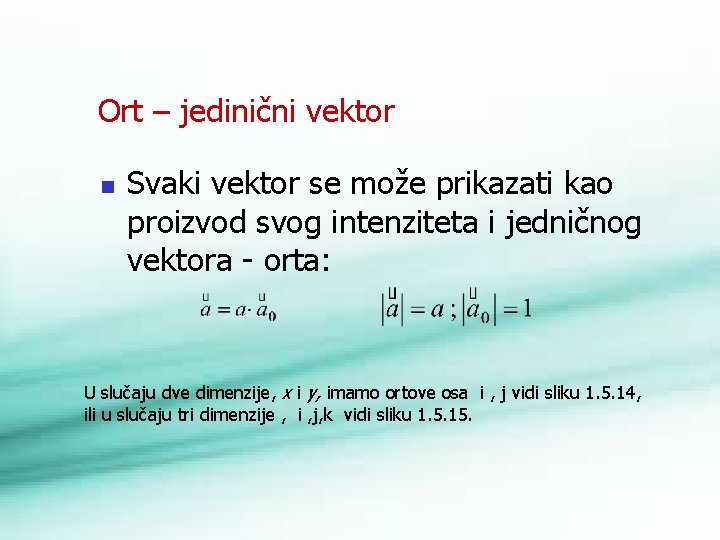 Ort – jedinični vektor n Svaki vektor se može prikazati kao proizvod svog intenziteta