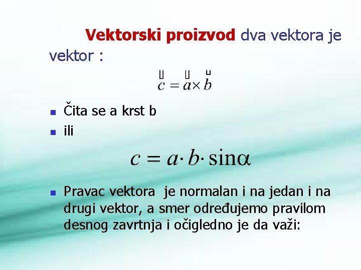 Vektorski proizvod dva vektora je vektor : n n n Čita se a krst