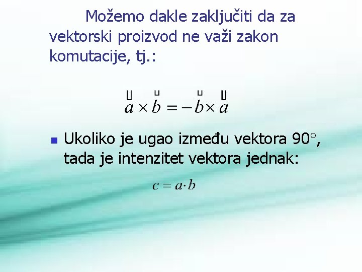 Možemo dakle zaključiti da za vektorski proizvod ne važi zakon komutacije, tj. : n