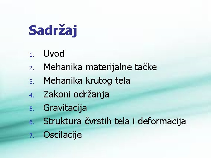 Sadržaj 1. 2. 3. 4. 5. 6. 7. Uvod Mehanika materijalne tačke Mehanika krutog