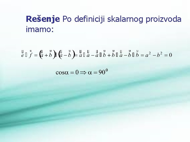 Rešenje Po definiciji skalarnog proizvoda imamo: 