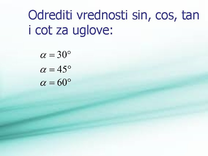 Odrediti vrednosti sin, cos, tan i cot za uglove: 