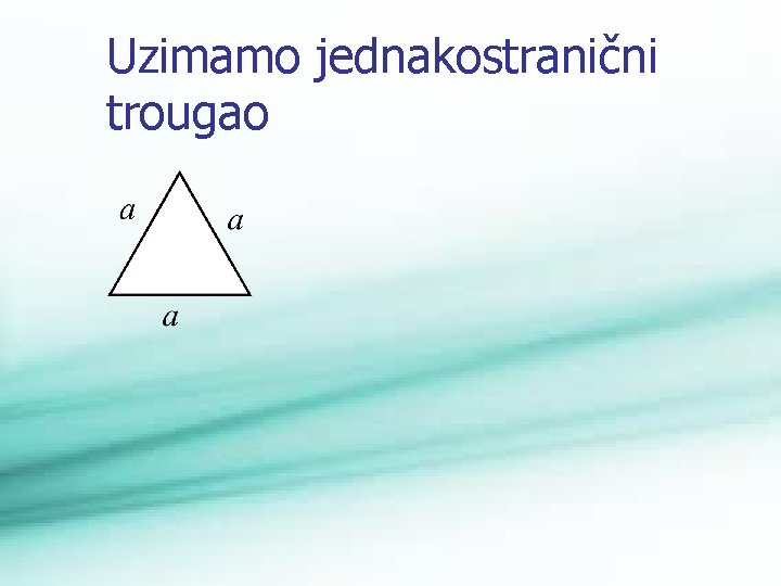 Uzimamo jednakostranični trougao 
