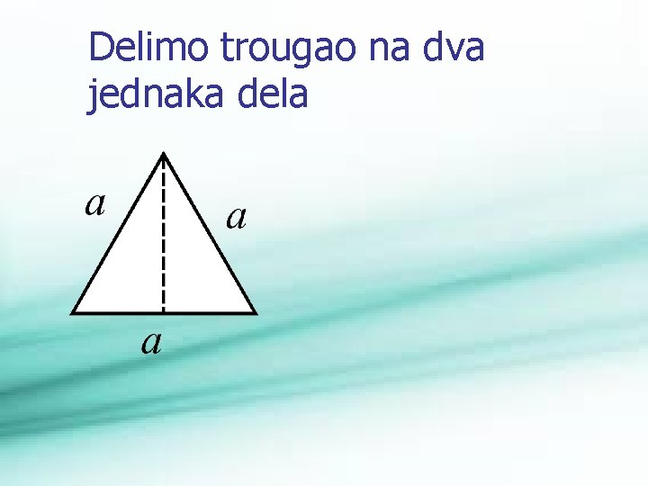 Delimo trougao na dva jednaka dela 