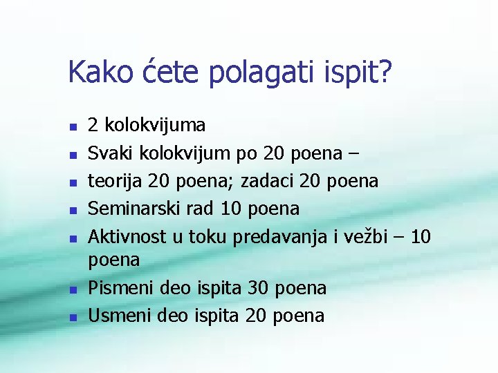 Kako ćete polagati ispit? n n n n 2 kolokvijuma Svaki kolokvijum po 20