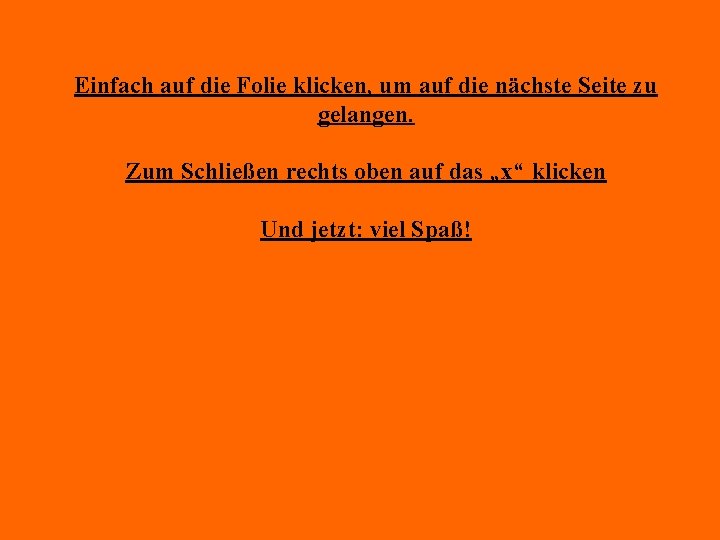 Einfach auf die Folie klicken, um auf die nächste Seite zu gelangen. Zum Schließen