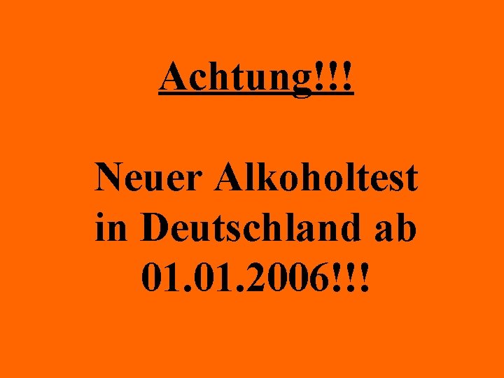 Achtung!!! Neuer Alkoholtest in Deutschland ab 01. 2006!!! 