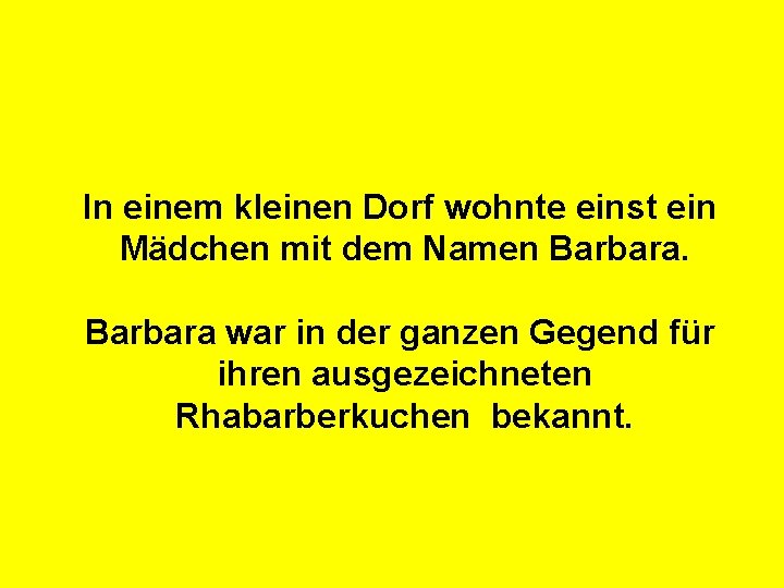 In einem kleinen Dorf wohnte einst ein Mädchen mit dem Namen Barbara war in