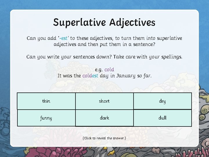 Superlative Adjectives Can you add ‘-est’ to these adjectives, to turn them into superlative