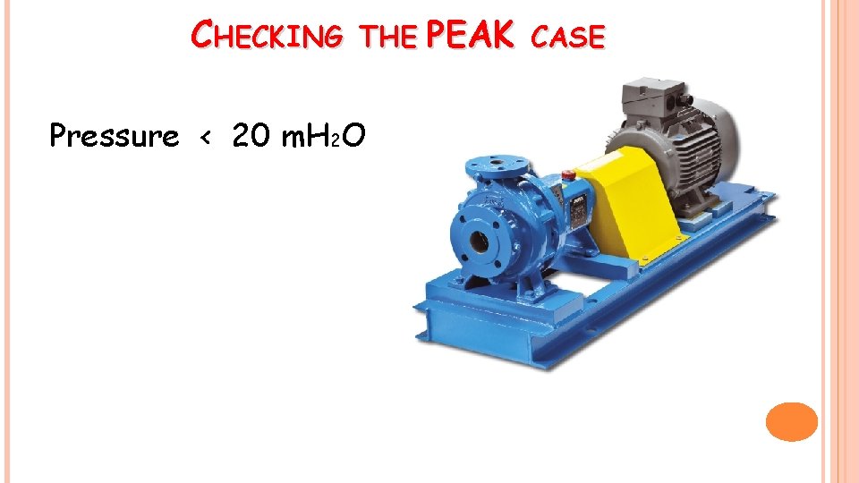 CHECKING THE PEAK CASE Pressure < 20 m. H 2 O 
